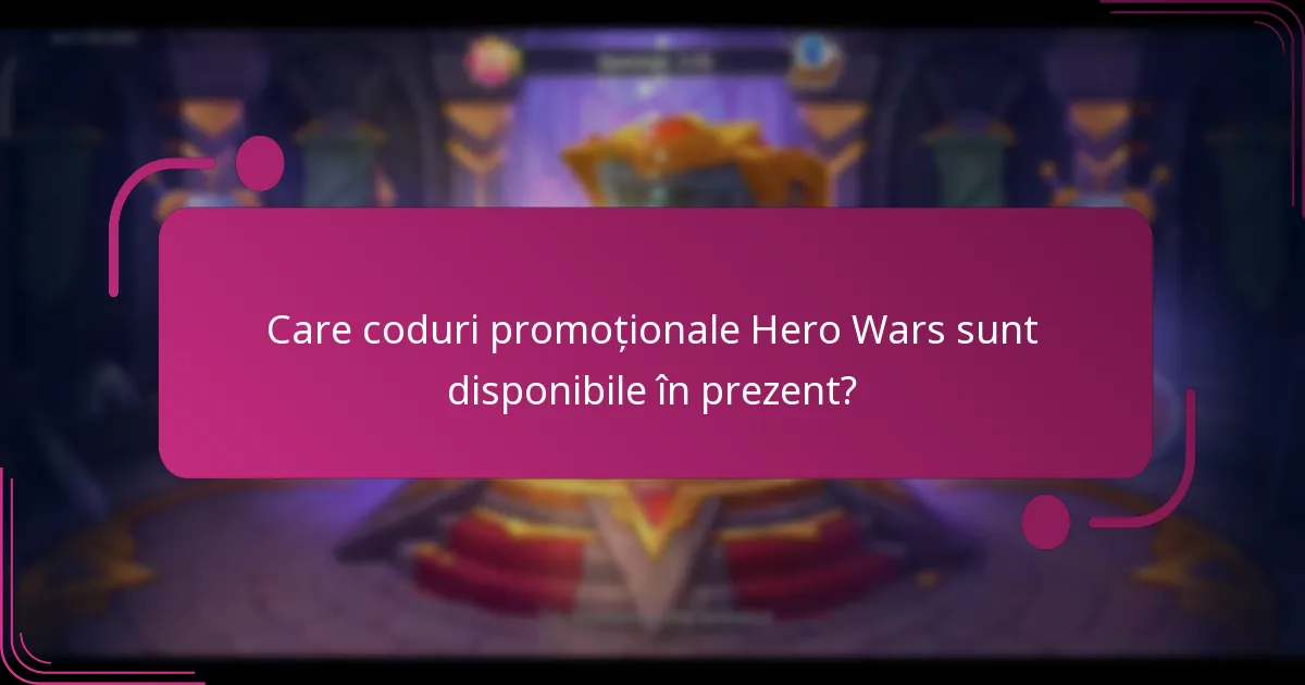 Care coduri promoționale Hero Wars sunt disponibile în prezent?