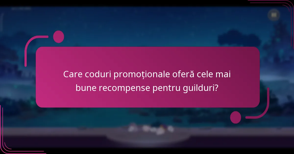 Care coduri promoționale oferă cele mai bune recompense pentru guilduri?