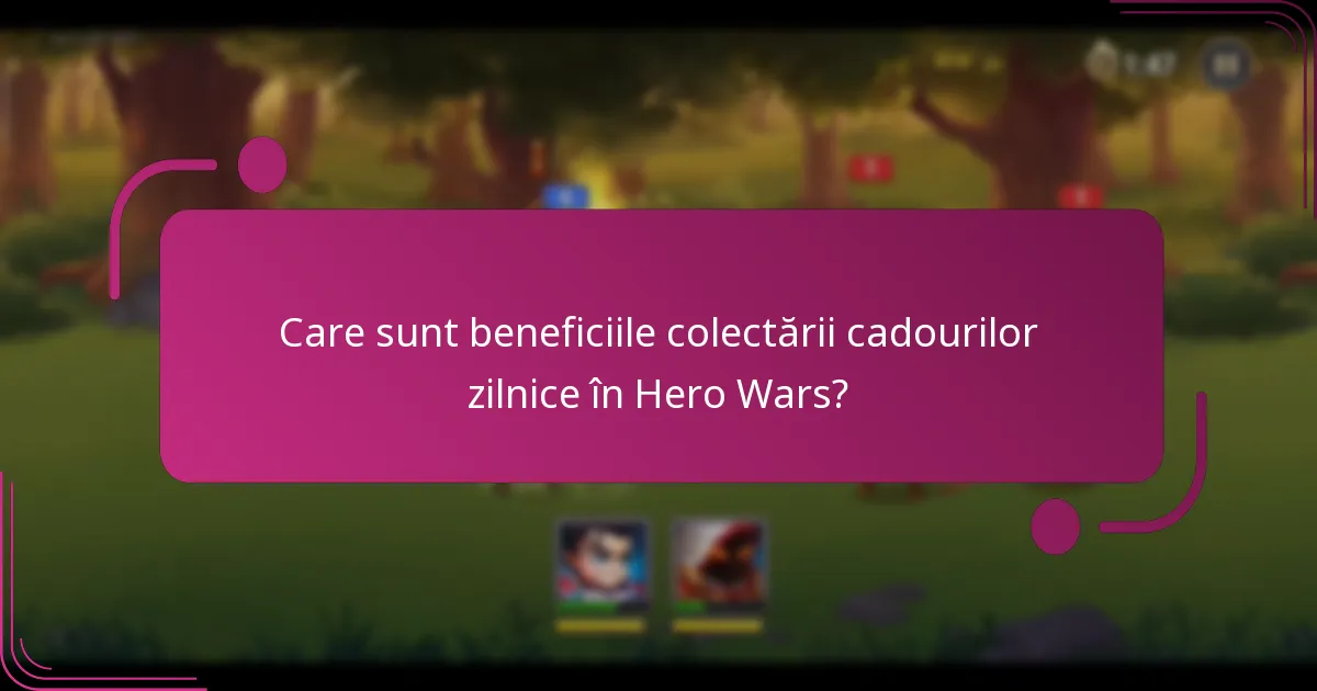 Care sunt beneficiile colectării cadourilor zilnice în Hero Wars?