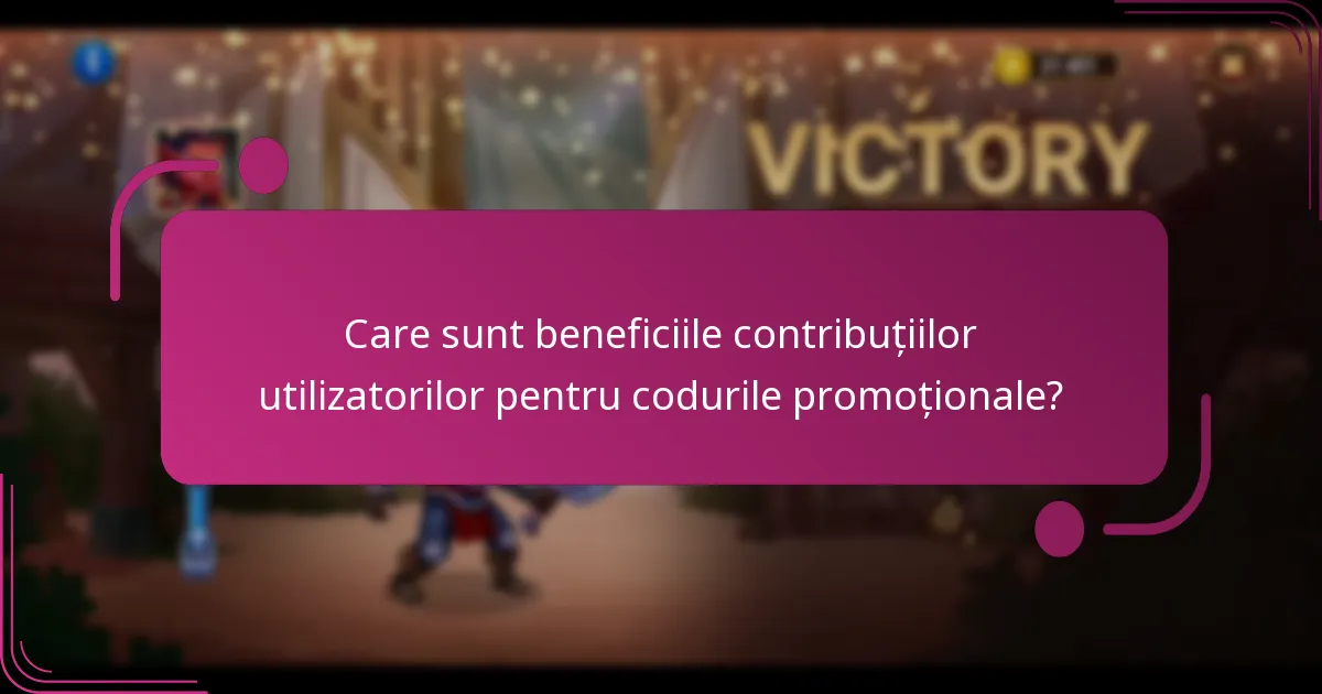 Care sunt beneficiile contribuțiilor utilizatorilor pentru codurile promoționale?