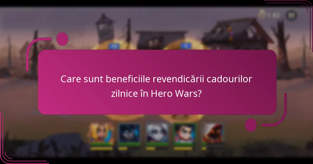 Care sunt beneficiile revendicării cadourilor zilnice în Hero Wars?