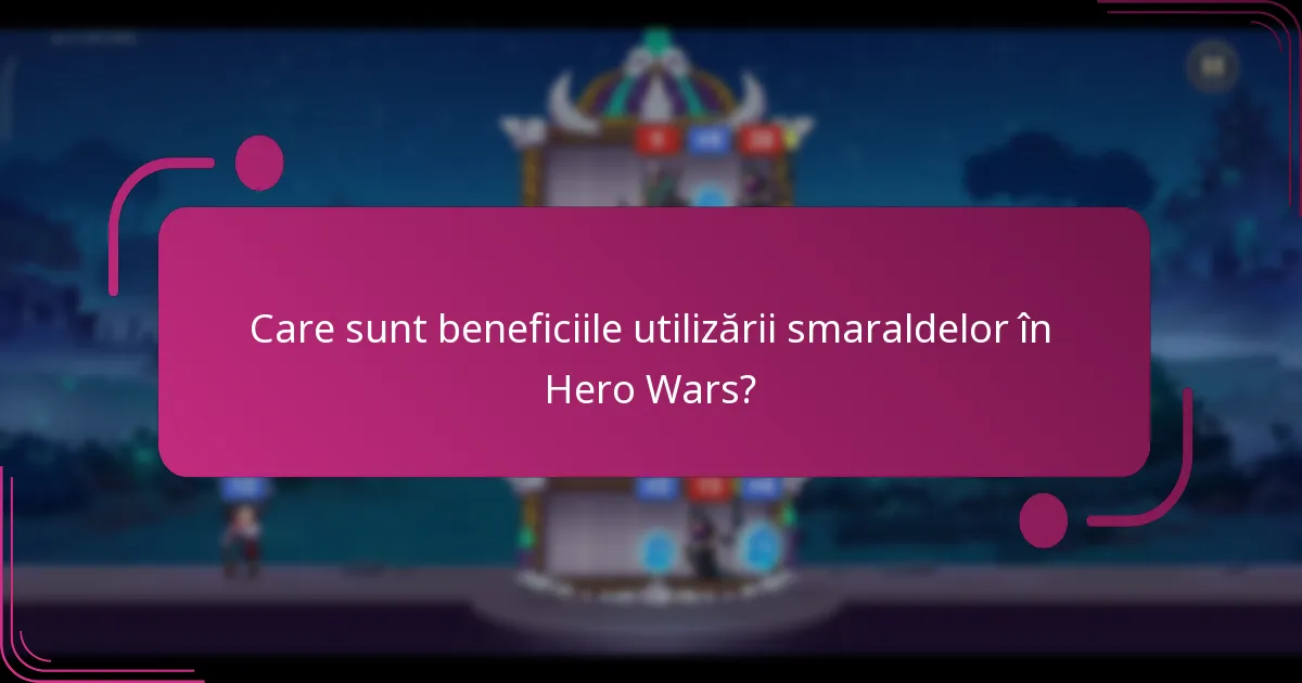 Care sunt beneficiile utilizării smaraldelor în Hero Wars?