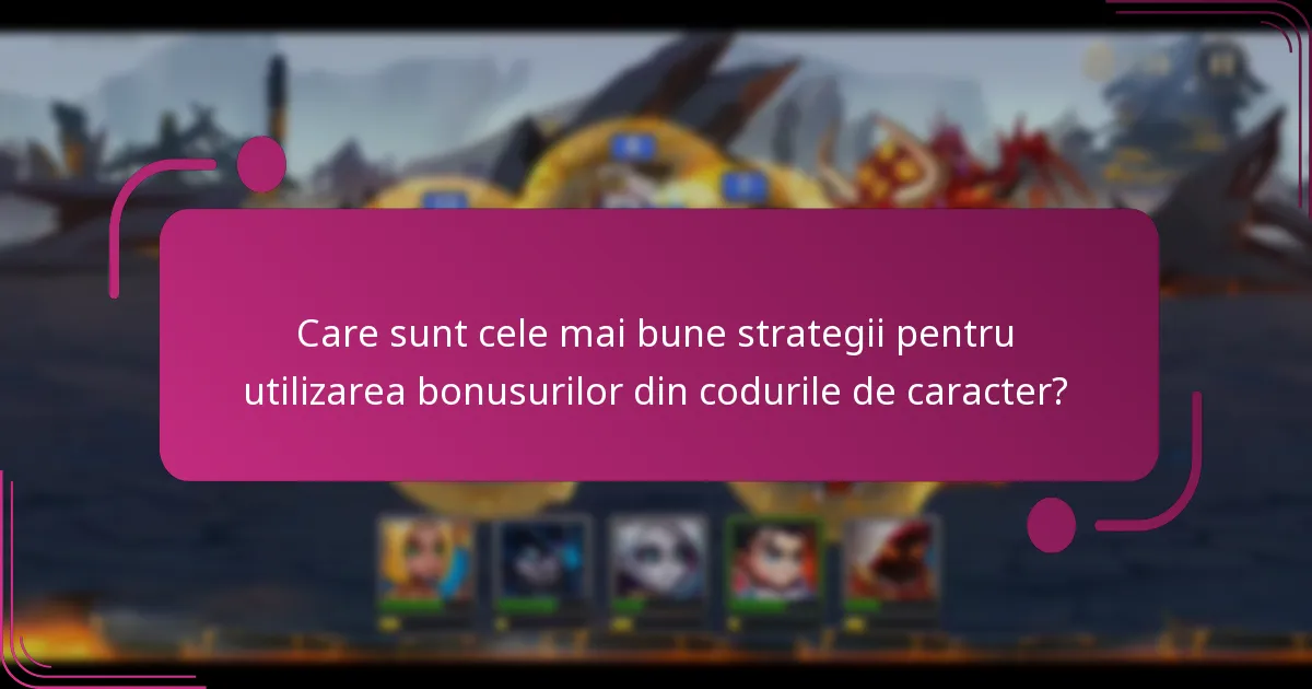 Care sunt cele mai bune strategii pentru utilizarea bonusurilor din codurile de caracter?