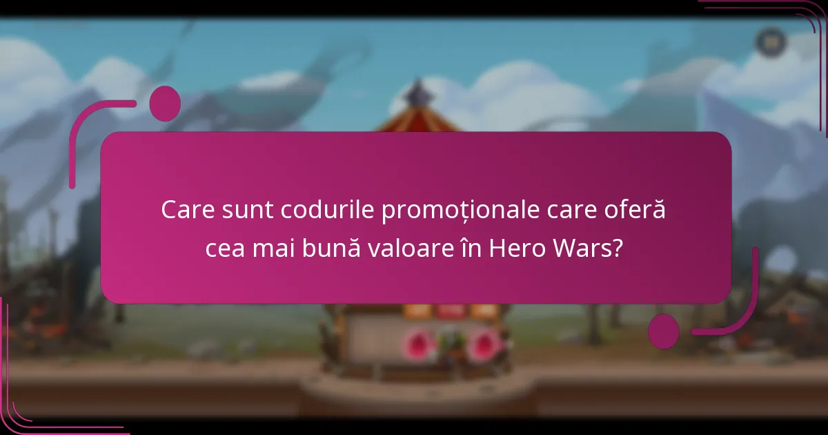 Care sunt codurile promoționale care oferă cea mai bună valoare în Hero Wars?