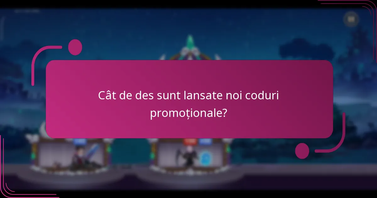 Cât de des sunt lansate noi coduri promoționale?