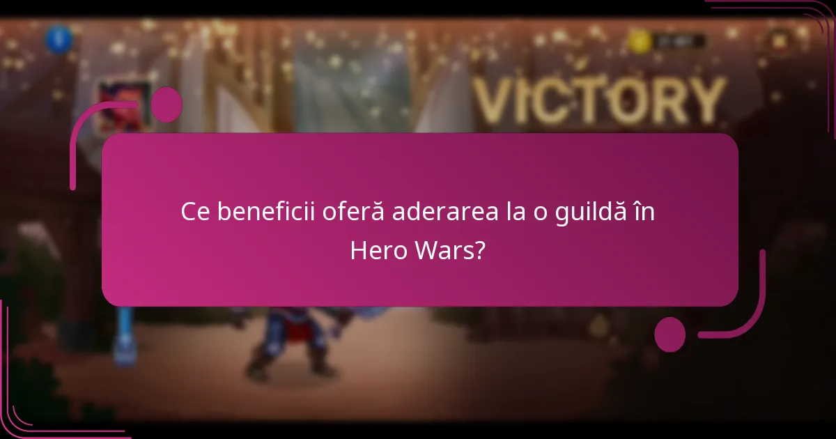 Ce beneficii oferă aderarea la o guildă în Hero Wars?