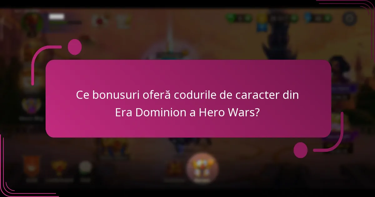Ce bonusuri oferă codurile de caracter din Era Dominion a Hero Wars?