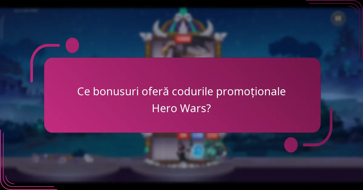 Ce bonusuri oferă codurile promoționale Hero Wars?