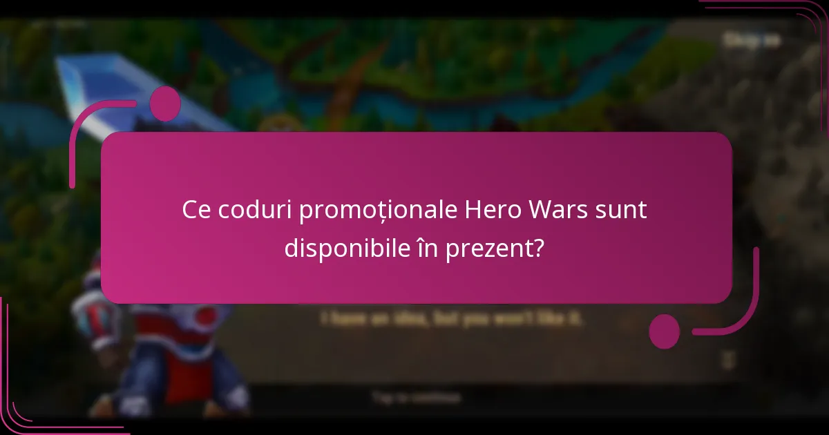 Ce coduri promoționale Hero Wars sunt disponibile în prezent?