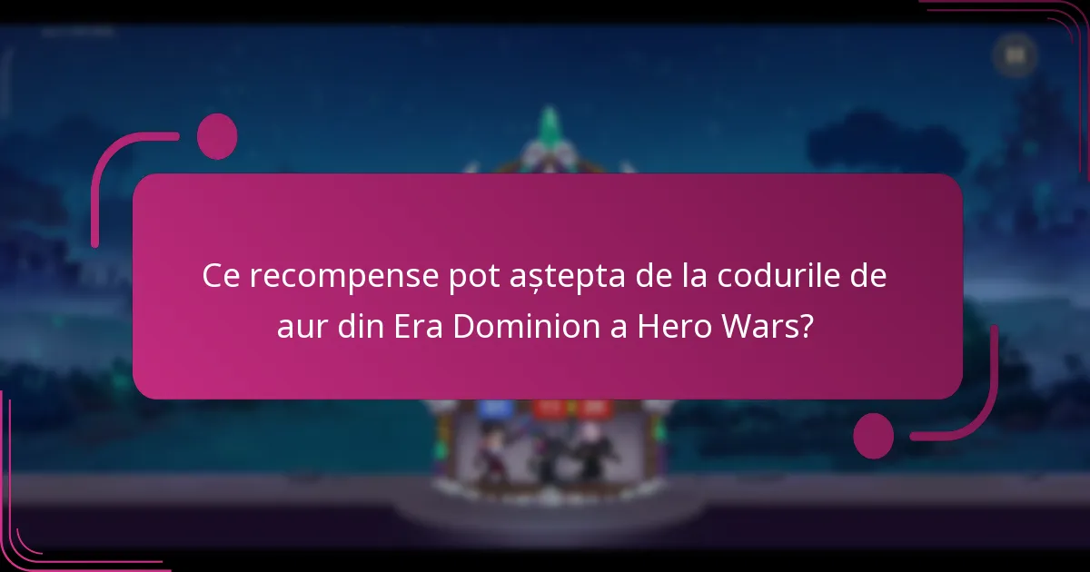 Ce recompense pot aștepta de la codurile de aur din Era Dominion a Hero Wars?