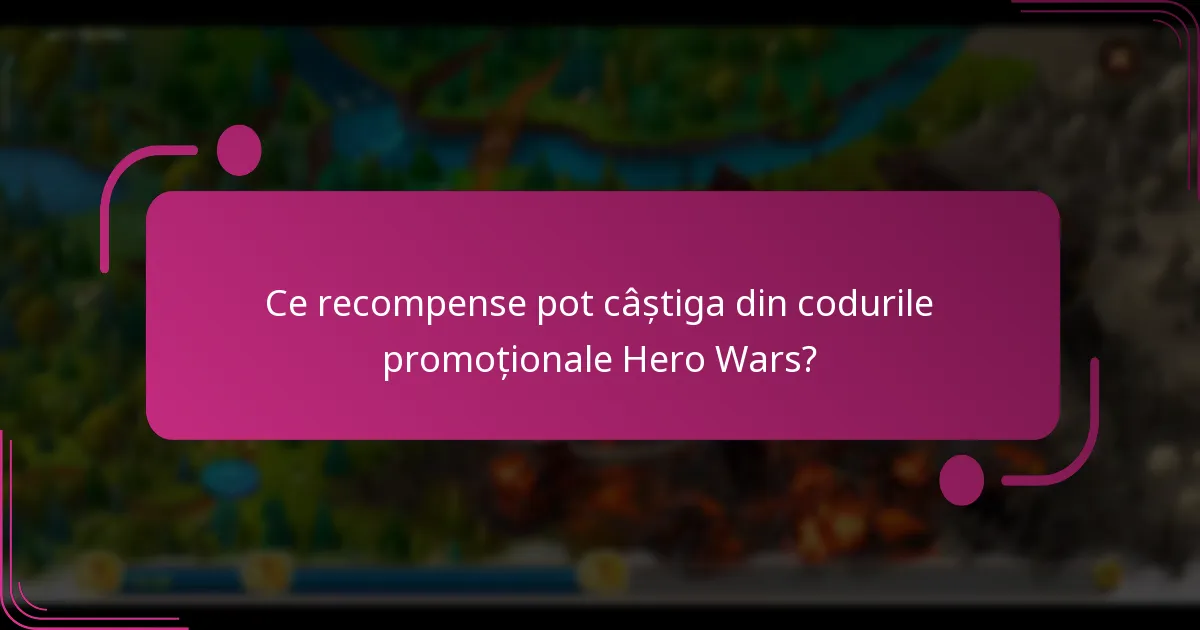 Ce recompense pot câștiga din codurile promoționale Hero Wars?