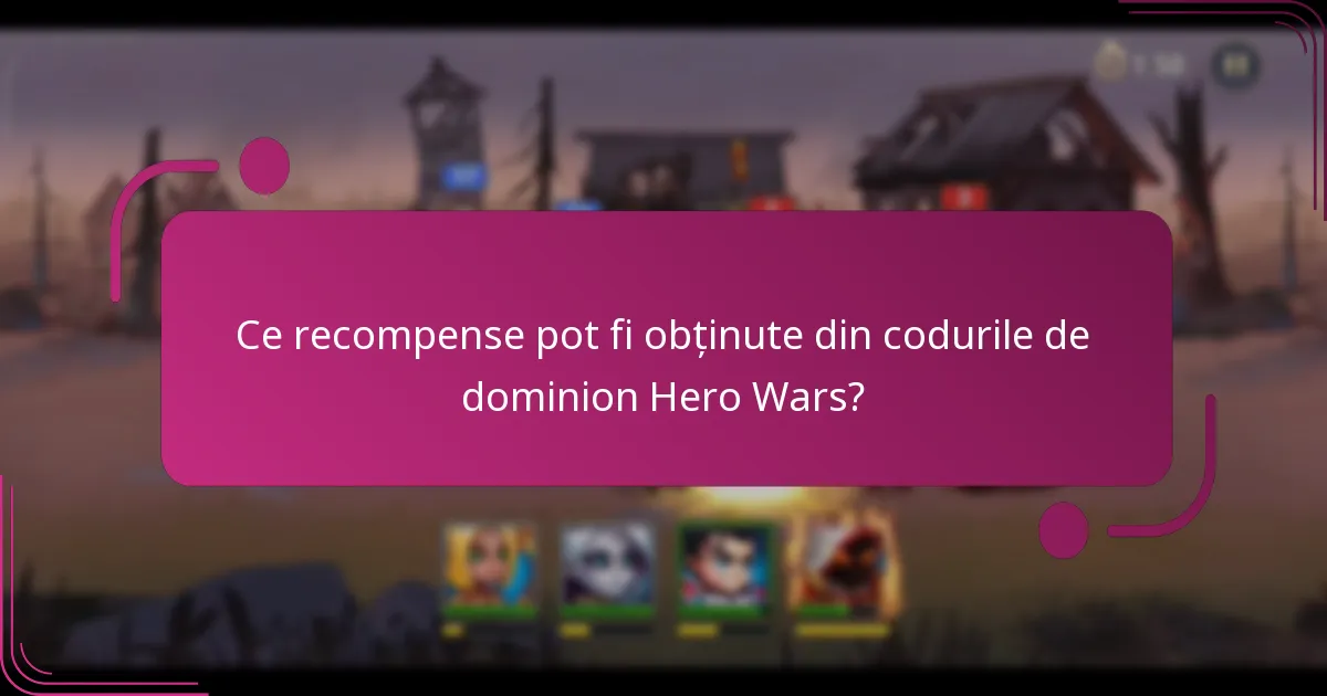 Ce recompense pot fi obținute din codurile de dominion Hero Wars?