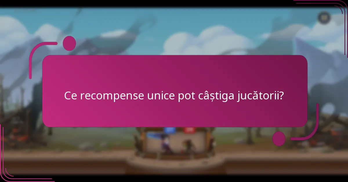 Ce recompense unice pot câștiga jucătorii?