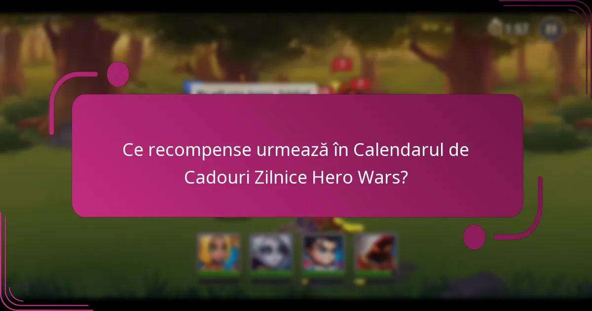 Ce recompense urmează în Calendarul de Cadouri Zilnice Hero Wars?