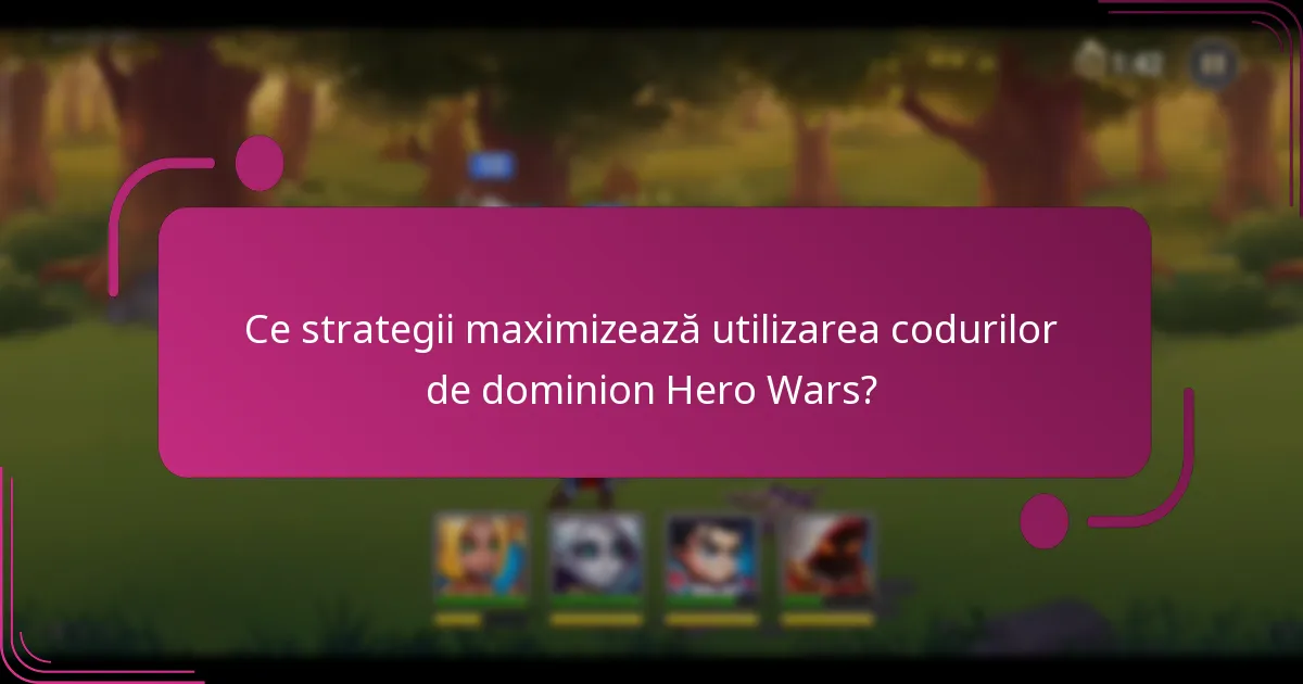 Ce strategii maximizează utilizarea codurilor de dominion Hero Wars?