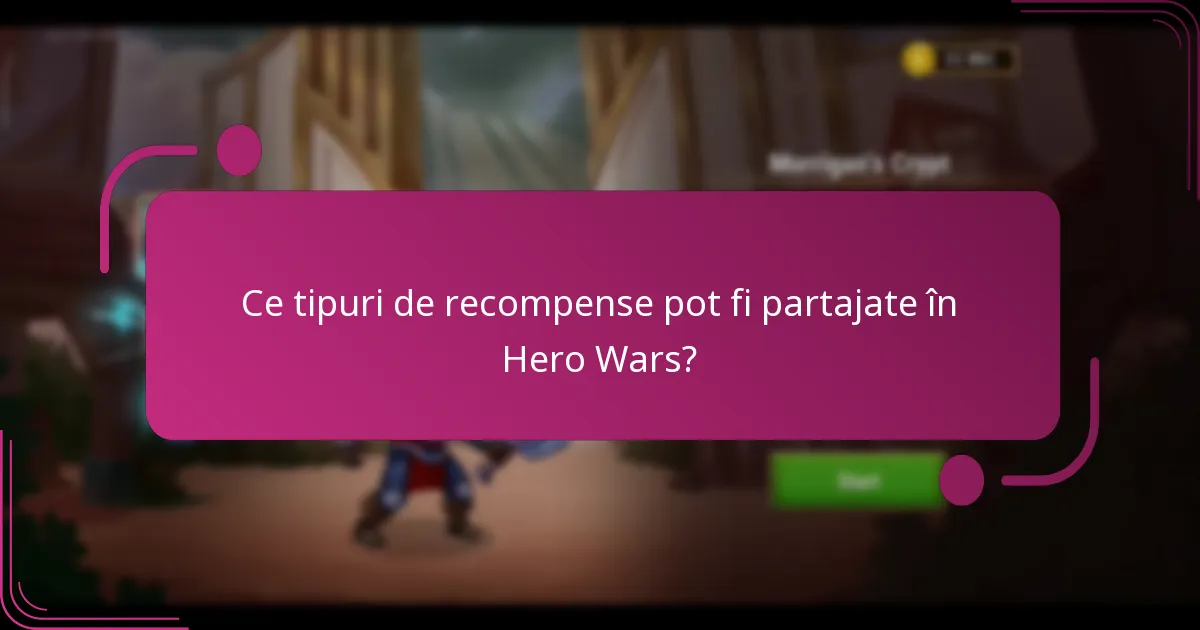 Ce tipuri de recompense pot fi partajate în Hero Wars?