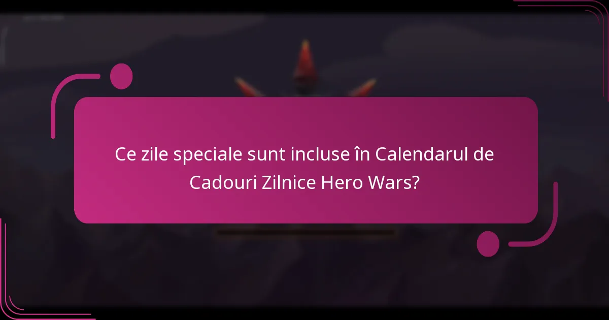 Ce zile speciale sunt incluse în Calendarul de Cadouri Zilnice Hero Wars?