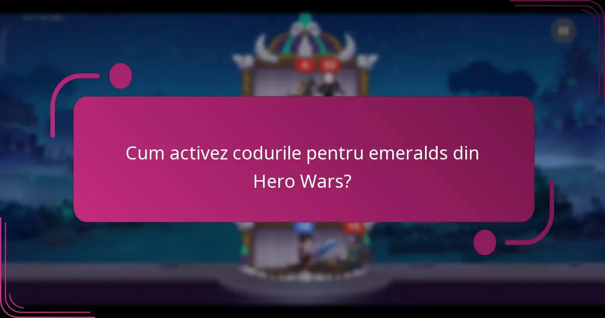 Cum activez codurile pentru emeralds din Hero Wars?