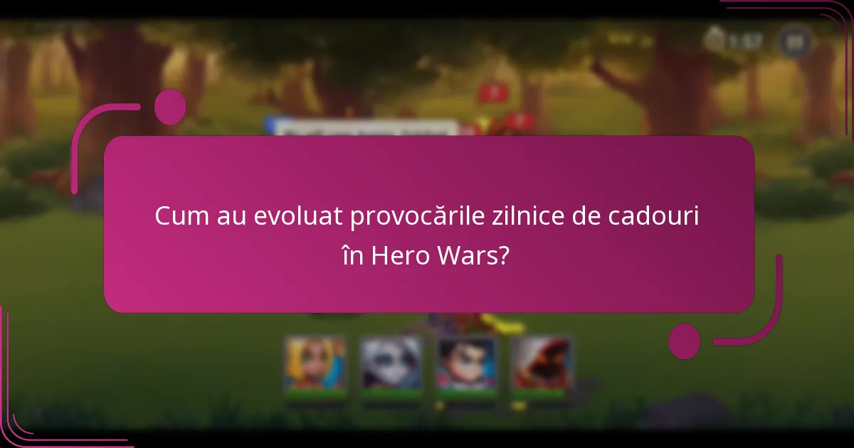 Cum au evoluat provocările zilnice de cadouri în Hero Wars?