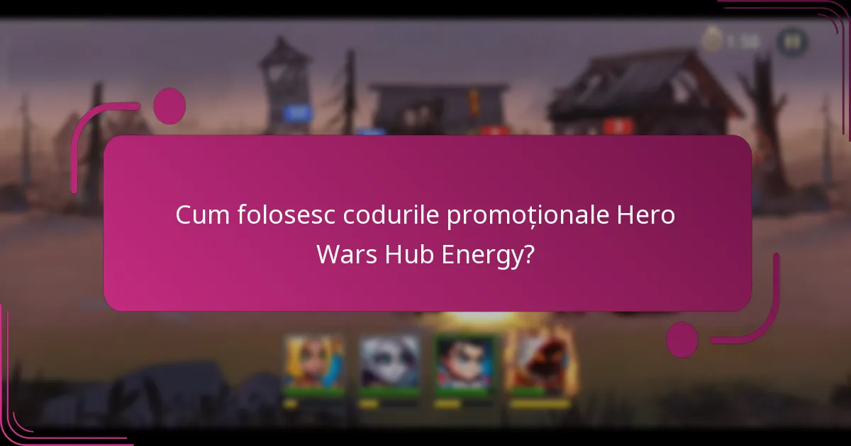 Cum folosesc codurile promoționale Hero Wars Hub Energy?