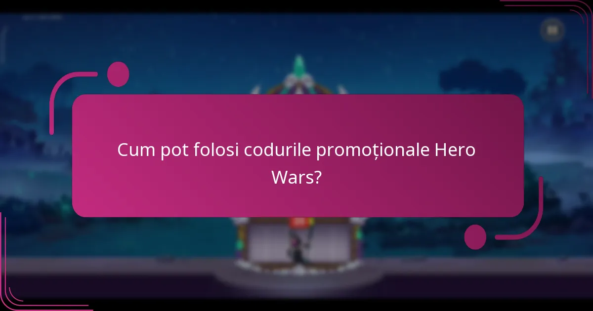 Cum pot folosi codurile promoționale Hero Wars?