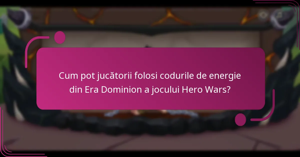Cum pot jucătorii folosi codurile de energie din Era Dominion a jocului Hero Wars?