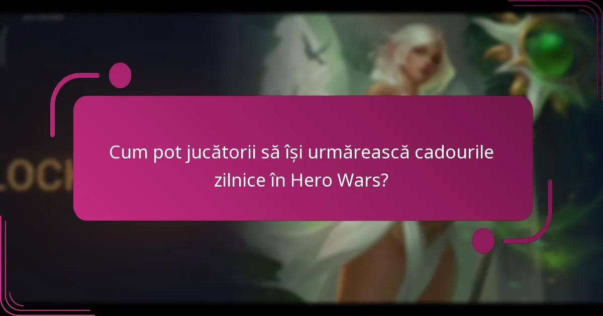 Cum pot jucătorii să își urmărească cadourile zilnice în Hero Wars?