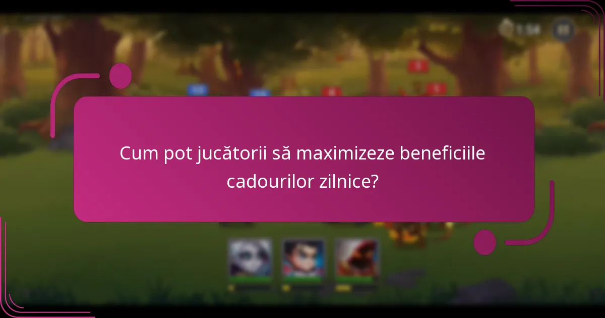 Cum pot jucătorii să maximizeze beneficiile cadourilor zilnice?