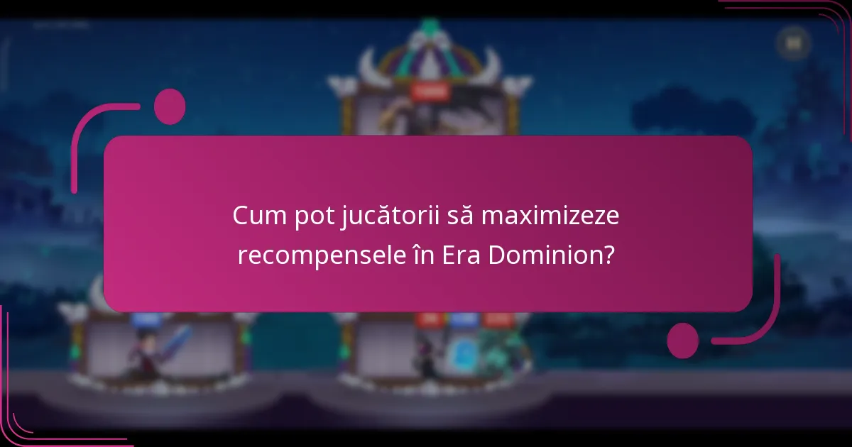 Cum pot jucătorii să maximizeze recompensele în Era Dominion?