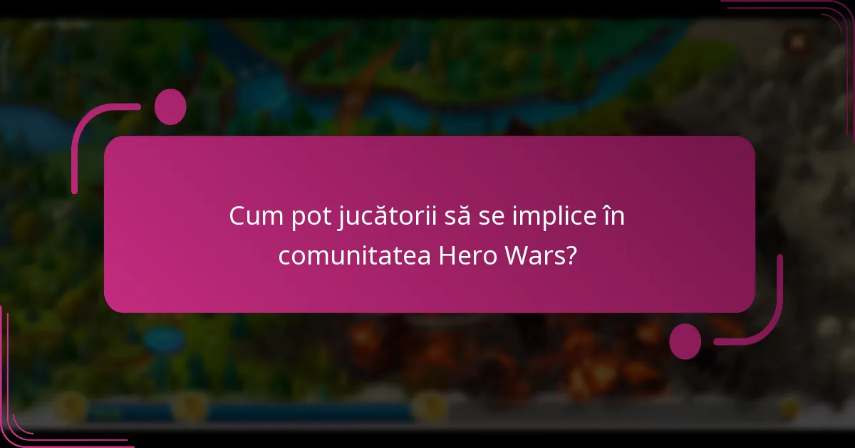 Cum pot jucătorii să se implice în comunitatea Hero Wars?
