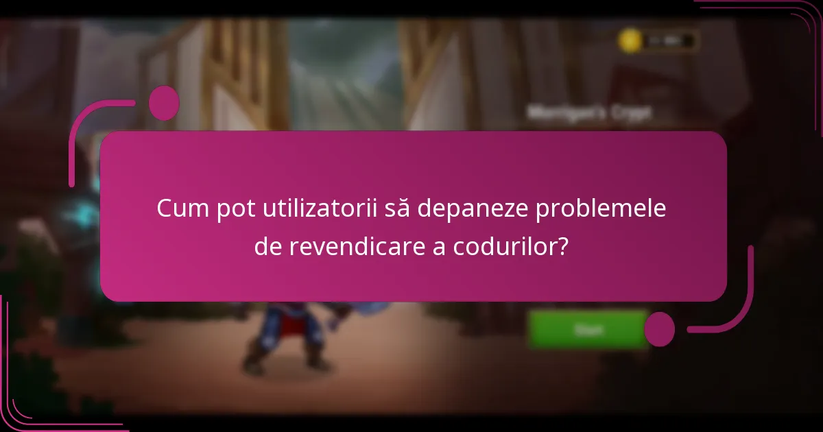 Cum pot utilizatorii să depaneze problemele de revendicare a codurilor?