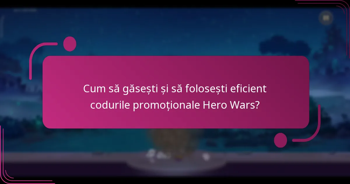 Cum să găsești și să folosești eficient codurile promoționale Hero Wars?