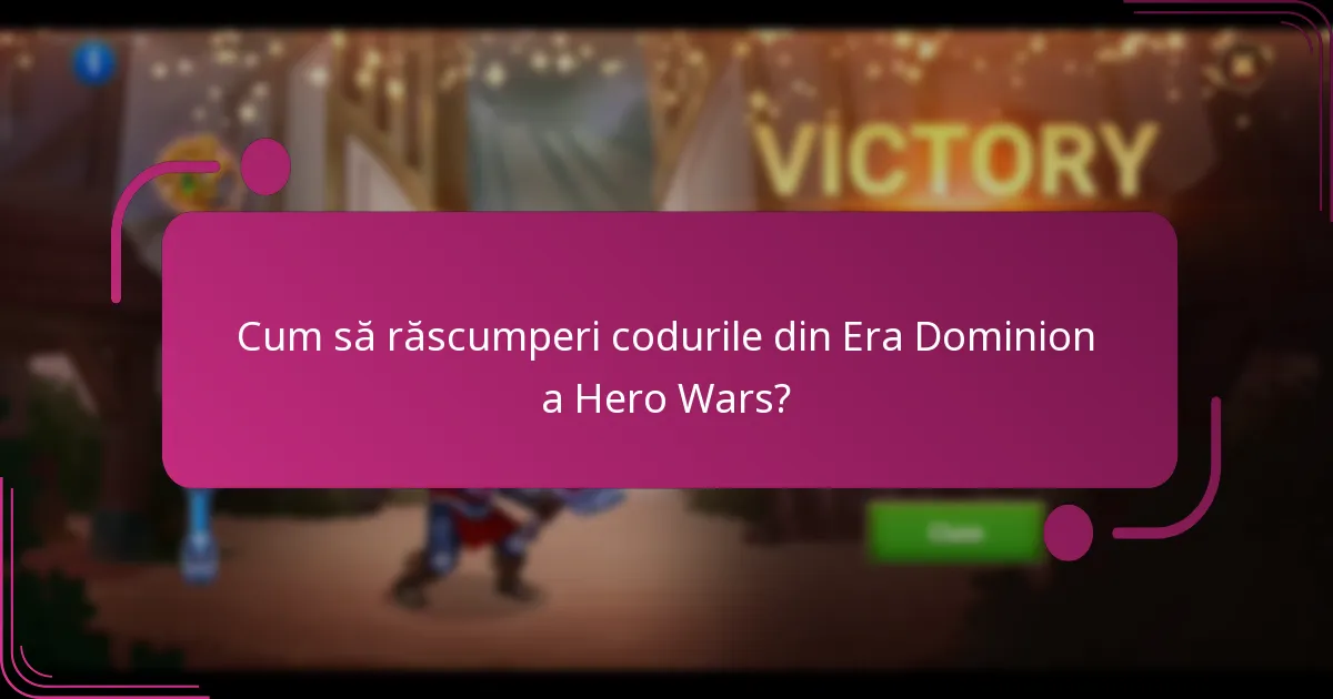 Cum să răscumperi codurile din Era Dominion a Hero Wars?