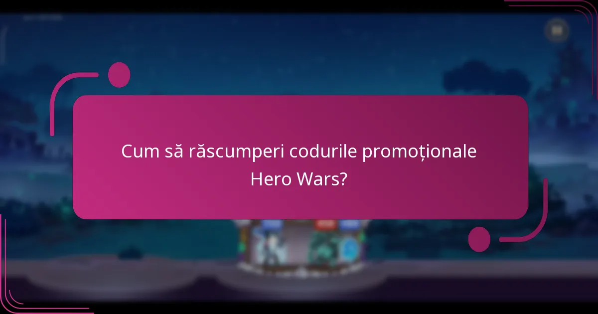 Cum să răscumperi codurile promoționale Hero Wars?