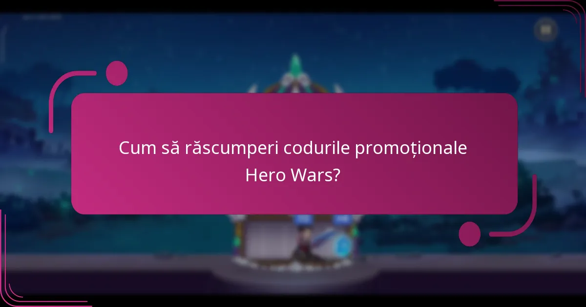 Cum să răscumperi codurile promoționale Hero Wars?