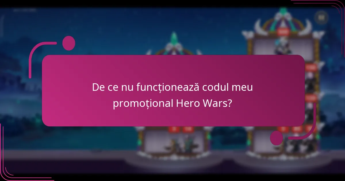 De ce nu funcționează codul meu promoțional Hero Wars?